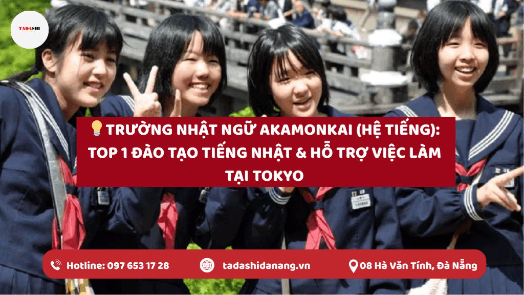 Trường Nhật Ngữ Akamonkai (Hệ Tiếng): Top 1 Đào Tạo Tiếng Nhật & Hỗ Trợ Việc Làm Tại Tokyo