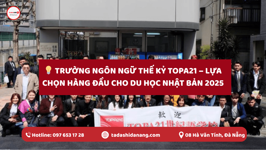 Trường Ngôn Ngữ Thế Kỷ TOPA21 – Lựa Chọn Hàng Đầu Cho Du Học Nhật Bản 2025