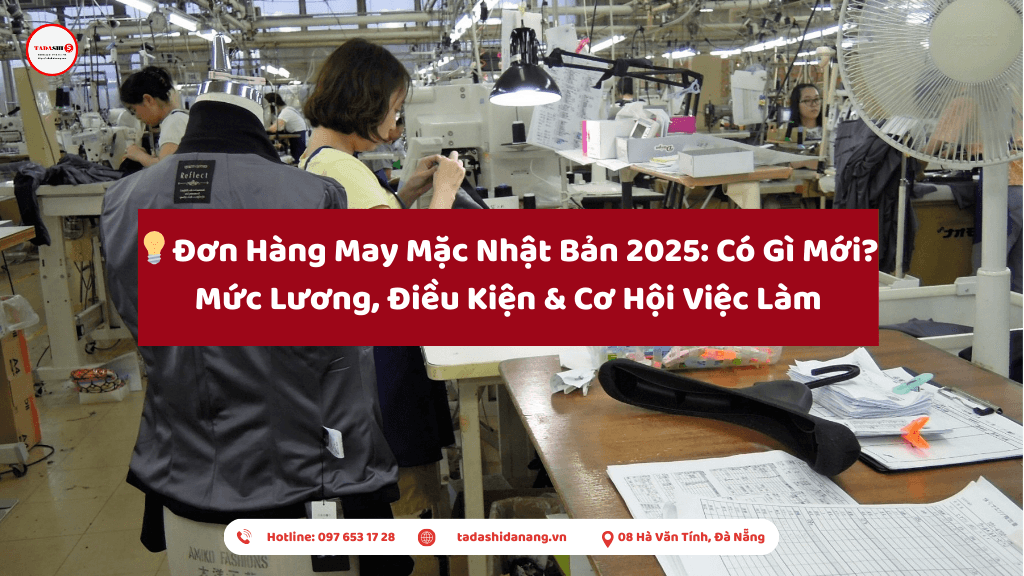 Đơn Hàng May Mặc Nhật Bản 2025: Có Gì Mới? Mức Lương, Điều Kiện & Cơ Hội Việc Làm