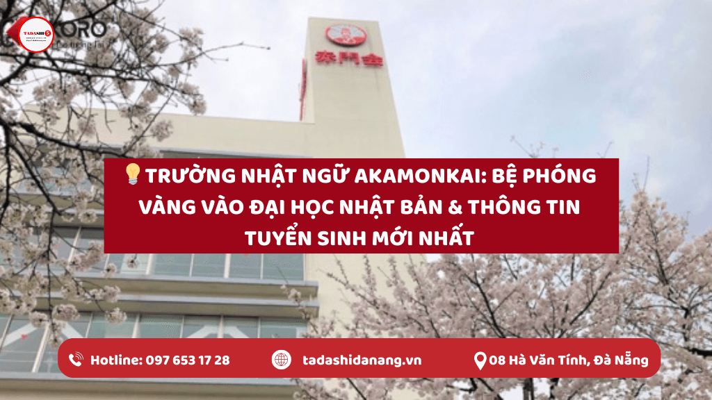 Trường Nhật Ngữ Akamonkai: Bệ Phóng Vàng Vào Đại Học Nhật Bản & Thông Tin Tuyển Sinh Mới Nhất