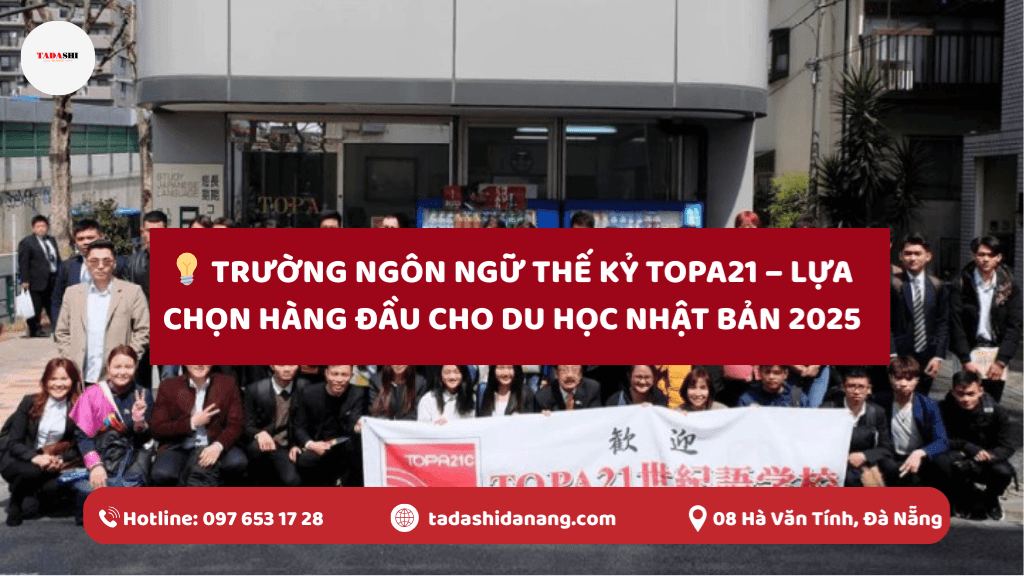 Trường Ngôn Ngữ Thế Kỷ TOPA21 – Lựa Chọn Hàng Đầu Cho Du Học Nhật Bản 2025