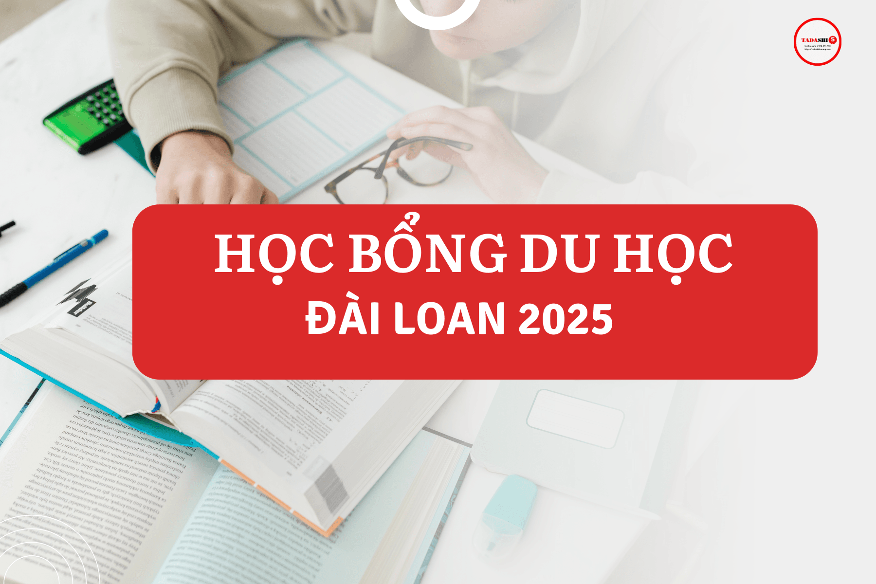 🇹🇼 Tổng hợp học bổng du học Đài Loan 2025: Điều kiện & cách nộp hồ sơ