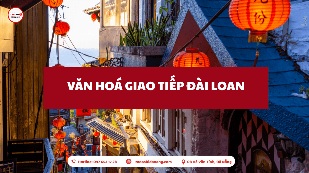  Văn Hoá Giao Tiếp Đài Loan Và Những Điều Cần Biết