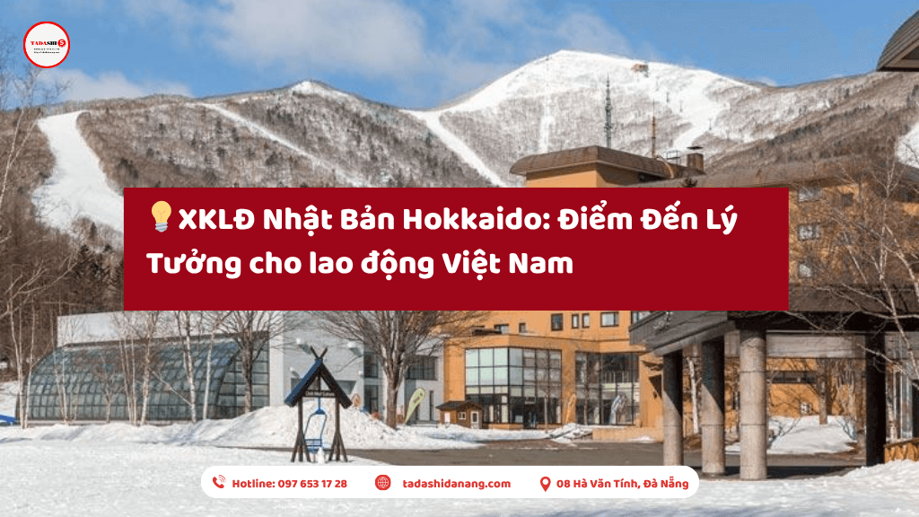  XKLĐ Nhật Bản Hokkaido: Điểm Đến Lý Tưởng Cho Lao Động Việt Nam – Tadashi Đà Nẵng