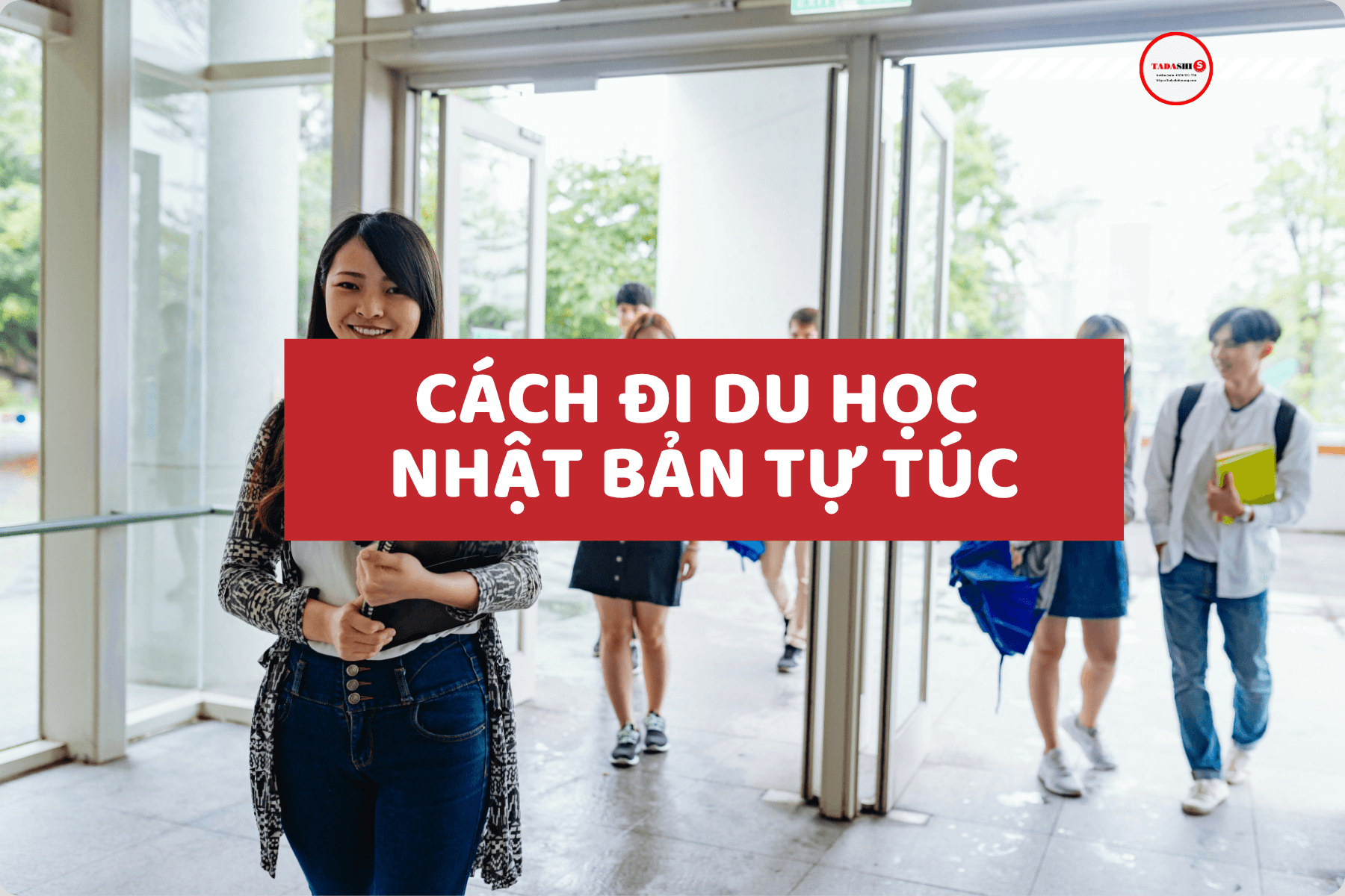 Cách đi du học Nhật Bản tự túc: Hướng dẫn chi tiết từ A–Z