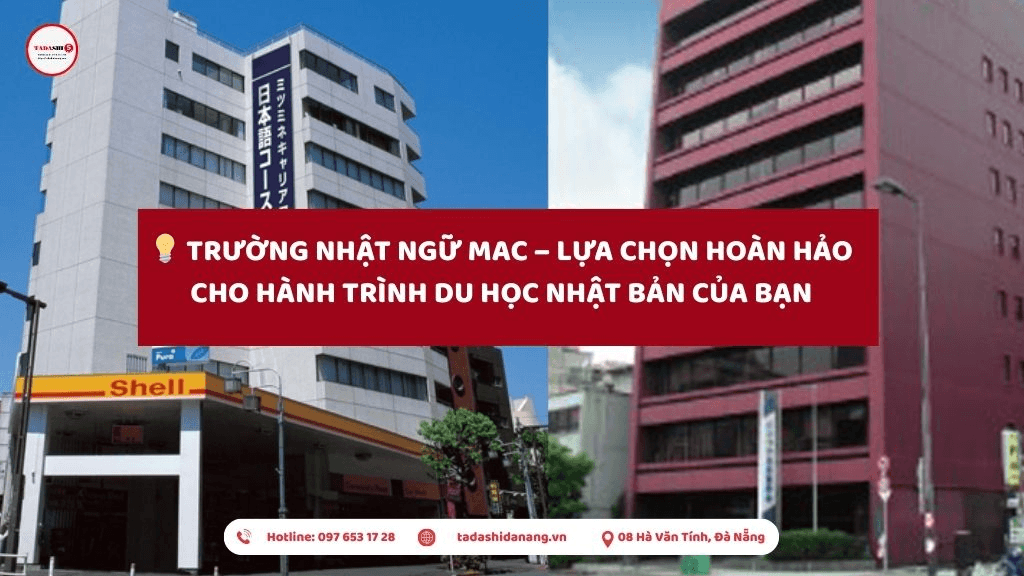 Trường Nhật Ngữ MAC – Lựa Chọn Hoàn Hảo Cho Hành Trình Du Học Nhật Bản Của Bạn