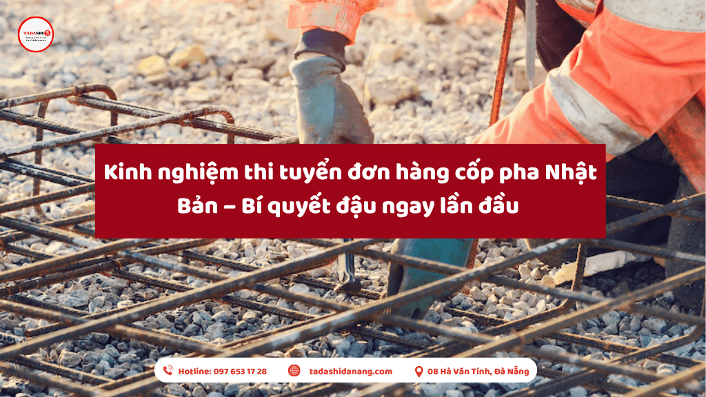 Kinh nghiệm thi tuyển đơn hàng cốp pha Nhật Bản – Bí quyết đậu ngay lần đầu 