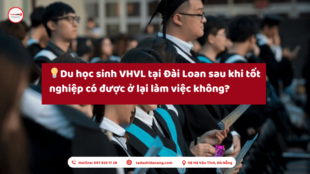 Du học sinh VHVL tại Đài Loan sau khi tốt nghiệp có được ở lại làm việc không?