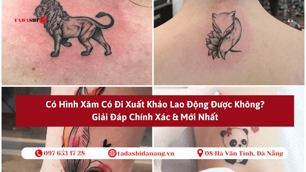 Có Hình Xăm Có Đi Xuất Khẩu Lao Động Được Không? – Giải Đáp chi tiết