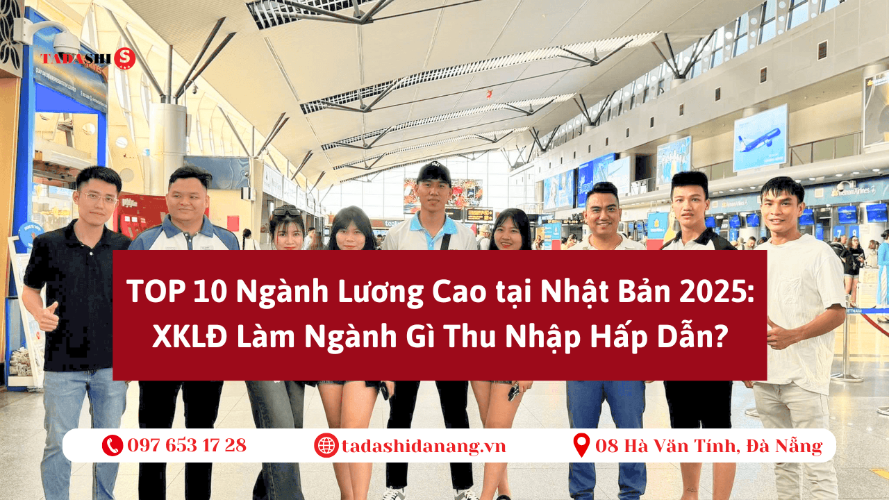 TOP 10 Ngành Lương Cao tại Nhật Bản 2025: XKLĐ Làm Ngành Gì Thu Nhập Hấp Dẫn? | Tư Vấn XKLD Nhật Bản