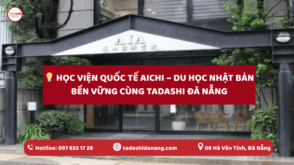 Học viện quốc tế Aichi – Du học Nhật Bản bền vững cùng Tadashi Đà Nẵng
