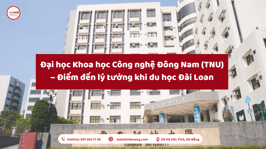 Đại học Khoa học Công nghệ Đông Nam (TNU) – Điểm đến lý tưởng khi du học Đài Loan