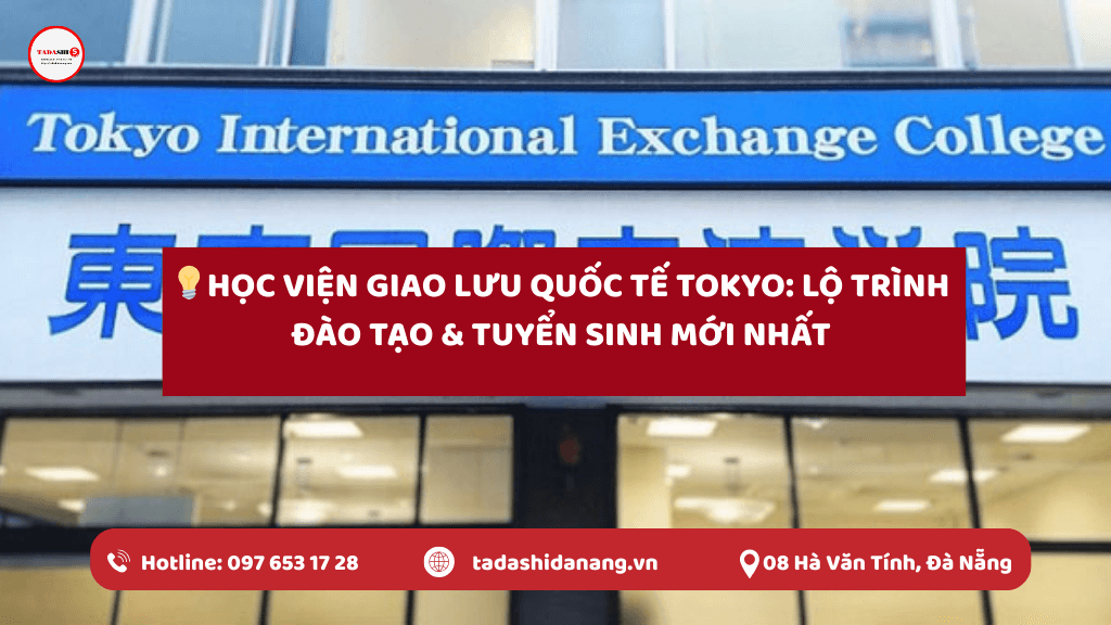 Học Viện Giao Lưu Quốc Tế Tokyo: Lộ Trình Đào Tạo & Tuyển Sinh Mới Nhất