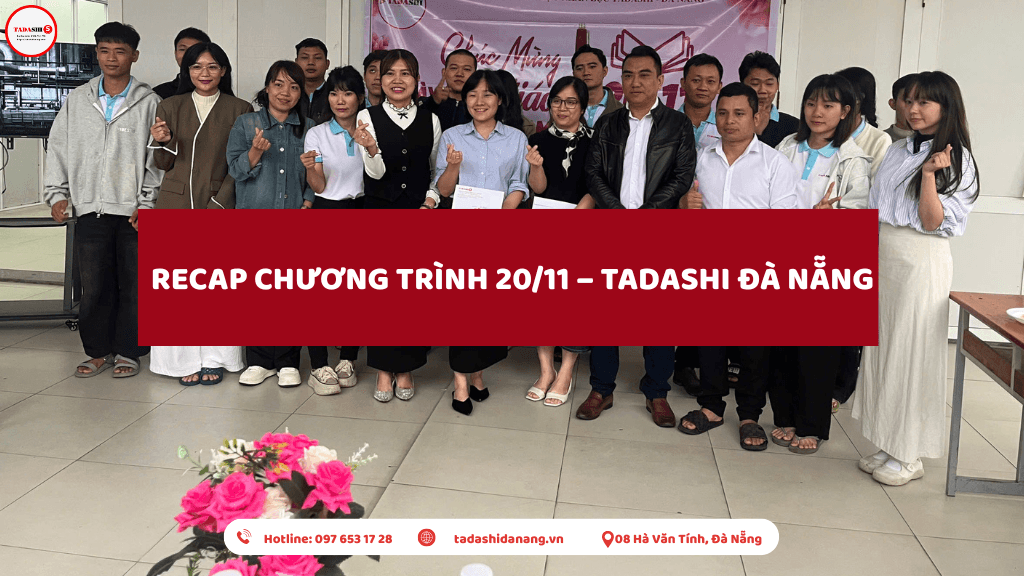  RECAP CHƯƠNG TRÌNH 20/11 – TADASHI ĐÀ NẴNG