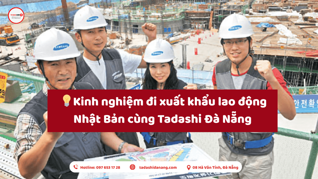 Kinh nghiệm đi xuất khẩu lao động Nhật Bản cùng Tadashi Đà Nẵng