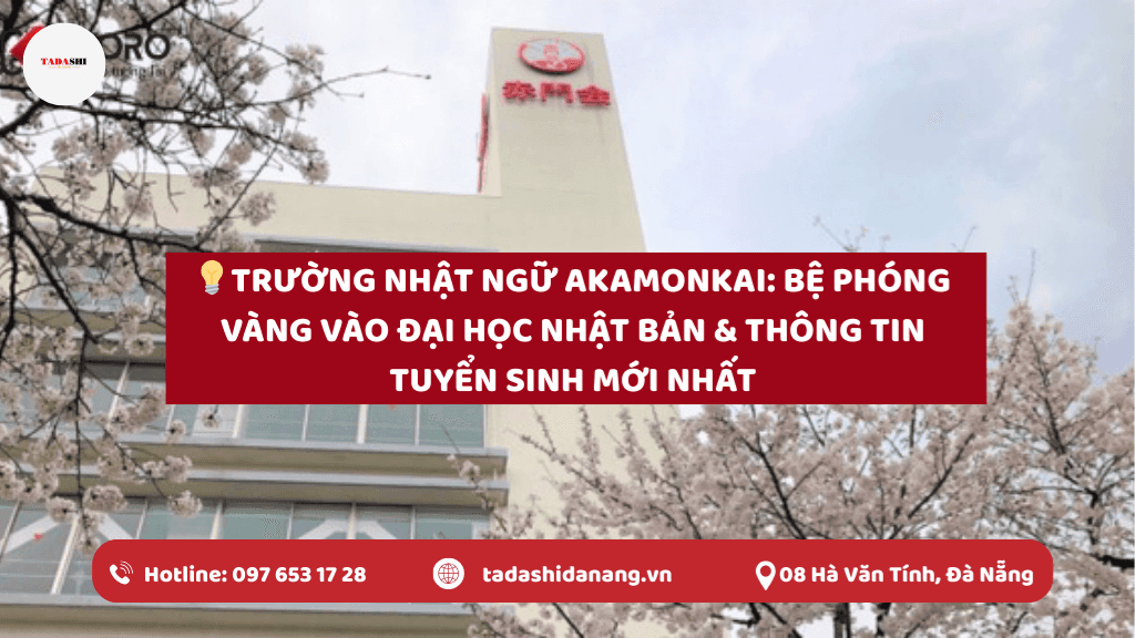 Trường Nhật Ngữ Akamonkai: Bệ Phóng Vàng Vào Đại Học Nhật Bản & Thông Tin Tuyển Sinh Mới Nhất